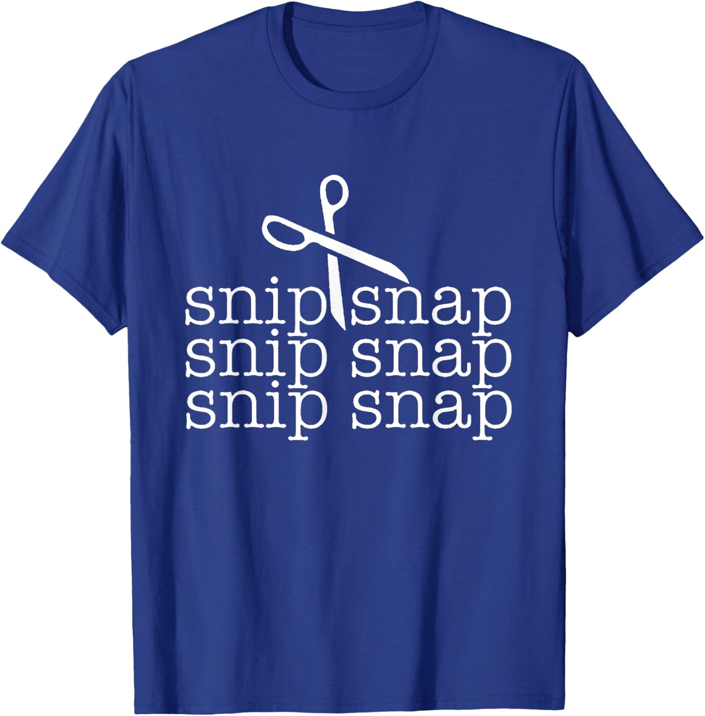 Snip Snap Shirt, Funny Snip Snap Snip Snap Snip Snap T-Shirt - T-Shirt | Royal