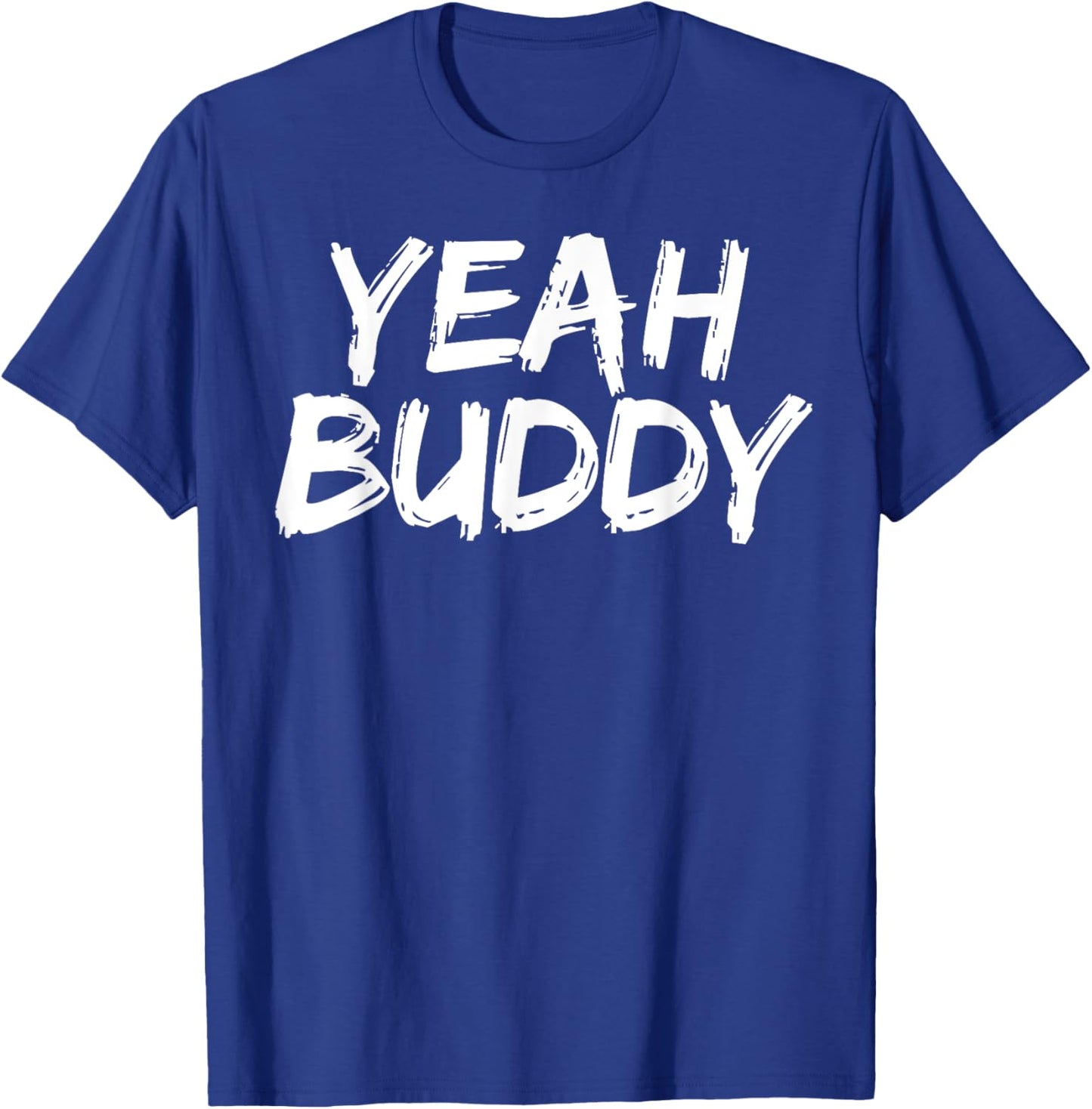 Yeah Buddy T-Shirt - T-Shirt | Royal