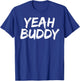 Yeah Buddy T-Shirt - T-Shirt | Royal