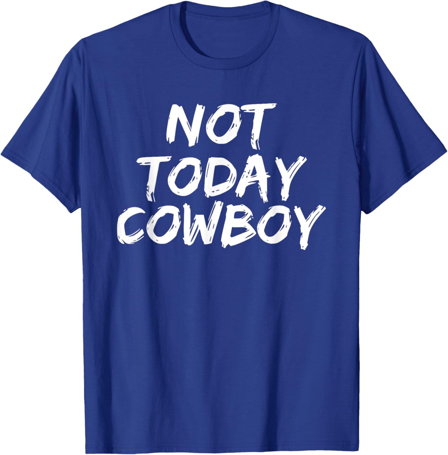 Funny 'Not Today Cowboy' Sassy Western Humor T-Shirt - T-Shirt | Royal