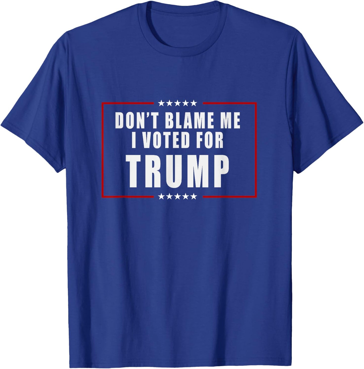 Don't Blame Me, I Voted For Trump Patriotic T-Shirt - T-Shirt | Royal