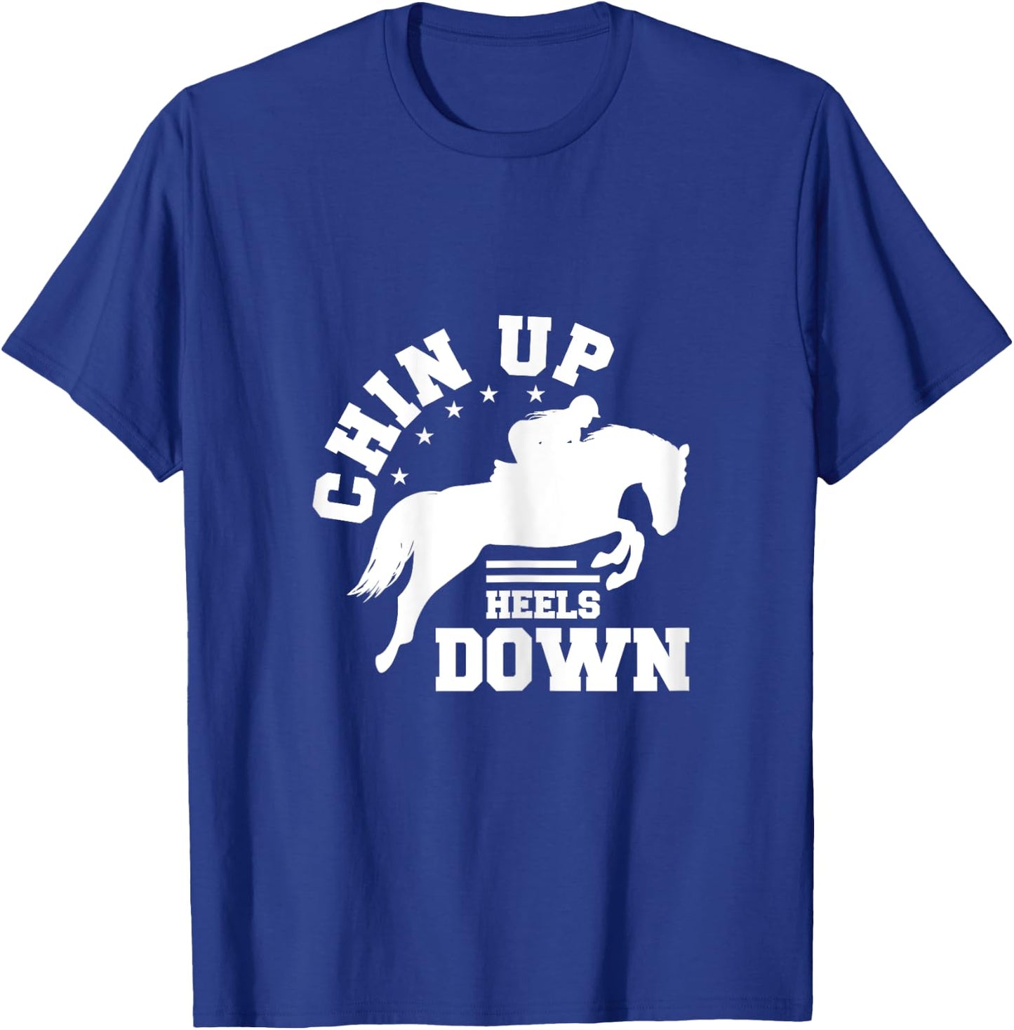 Chin Up Heels Down Horse Riding Rider Horses Gift T-Shirt - T-Shirt | Royal