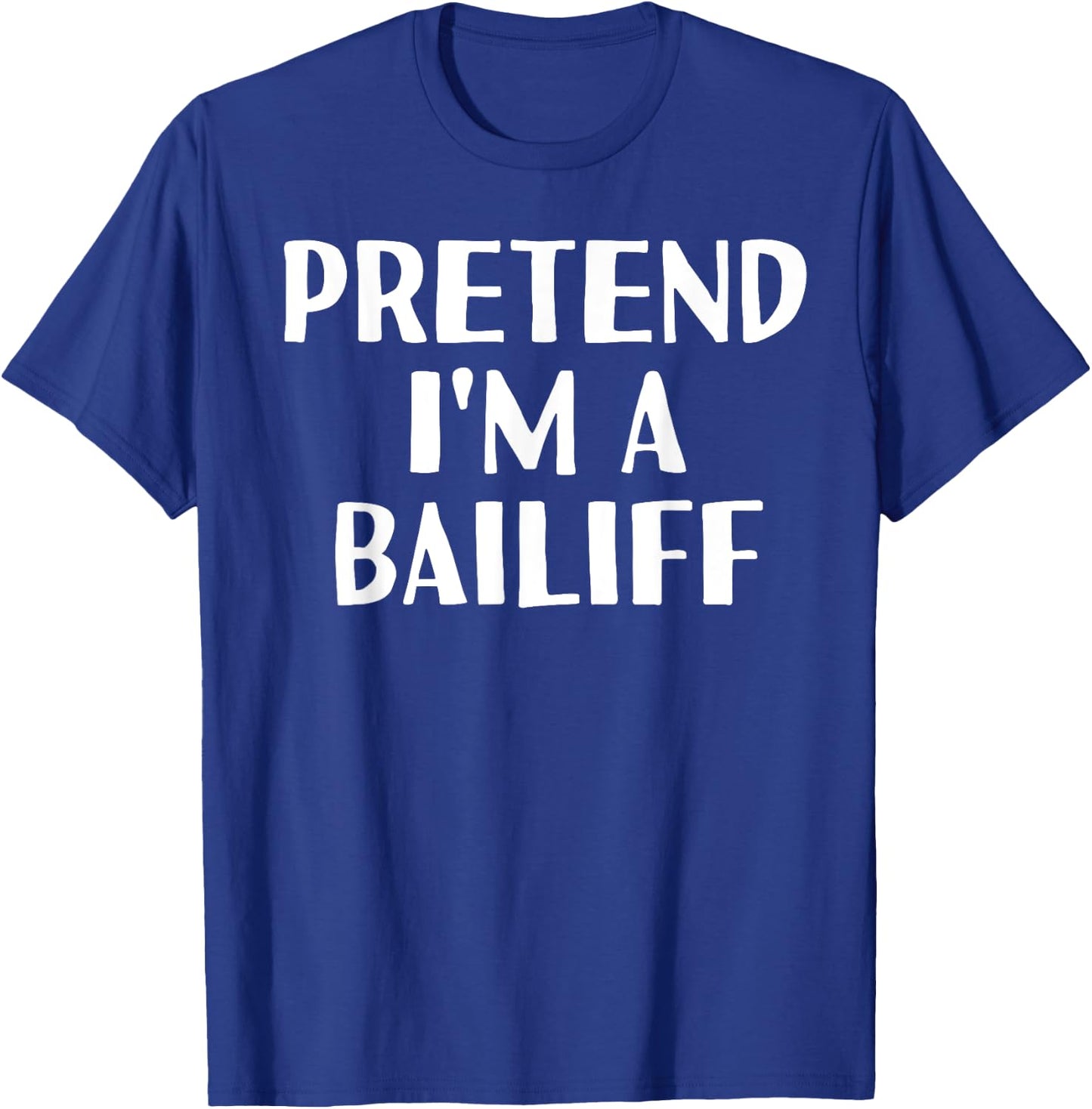 PRETEND I'M A BAILIFF Funny Halloween DIY Costume T-Shirt - T-Shirt | Royal