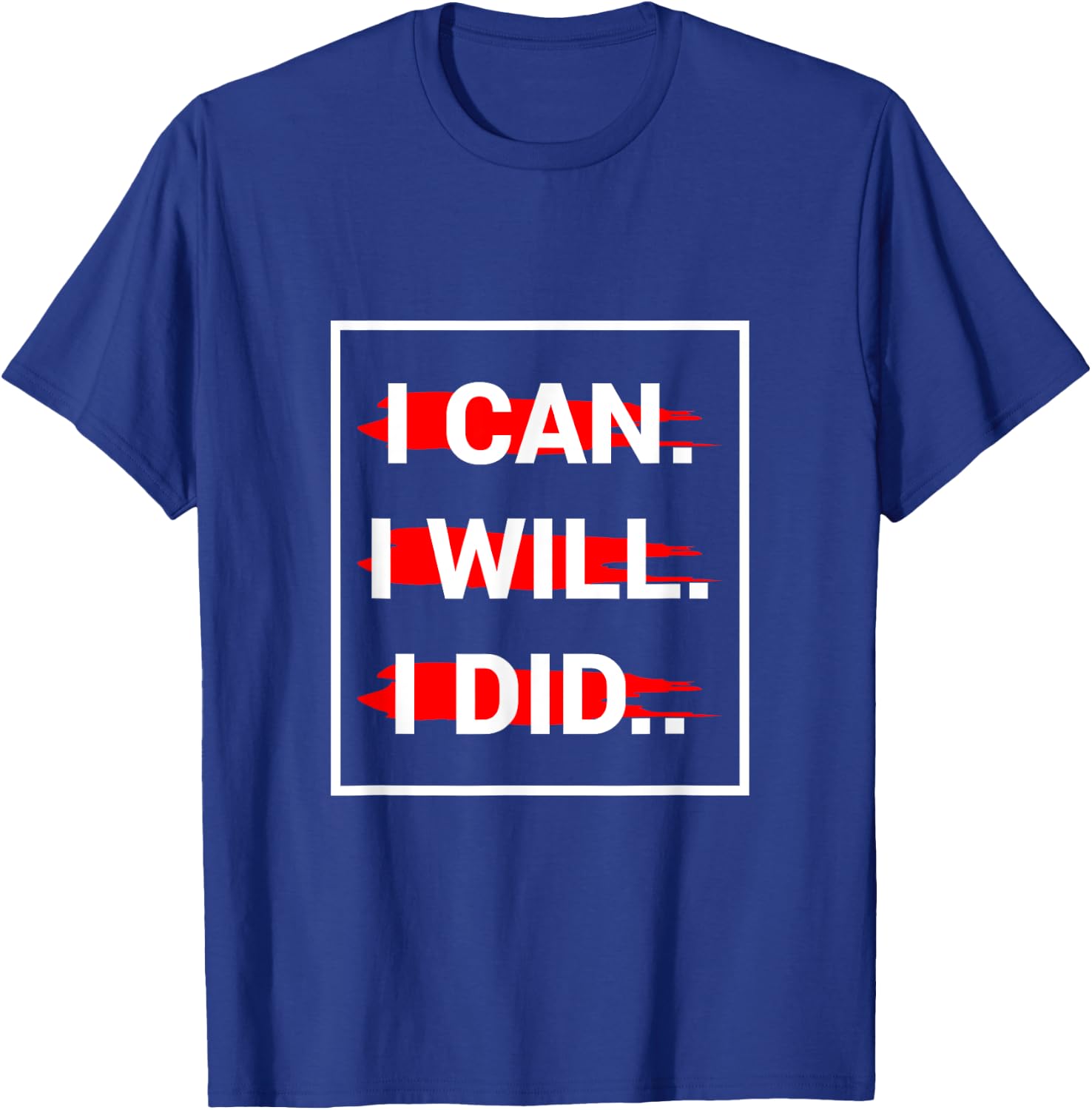 I can I Will I Did T-Shirt - T-Shirt | Royal