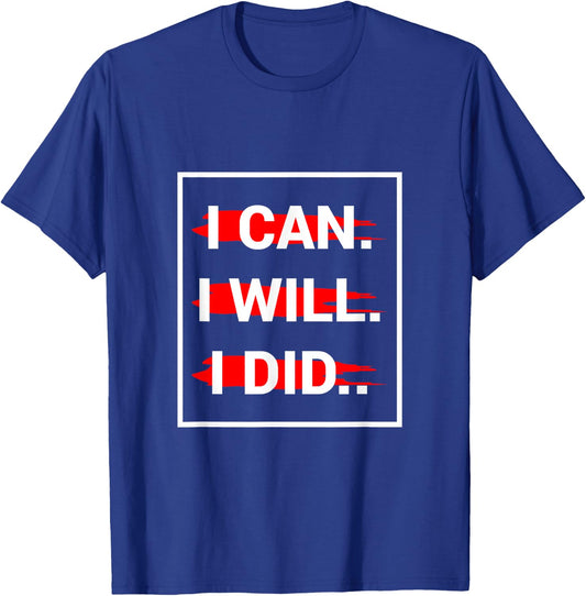 I can I Will I Did T-Shirt - T-Shirt | Royal