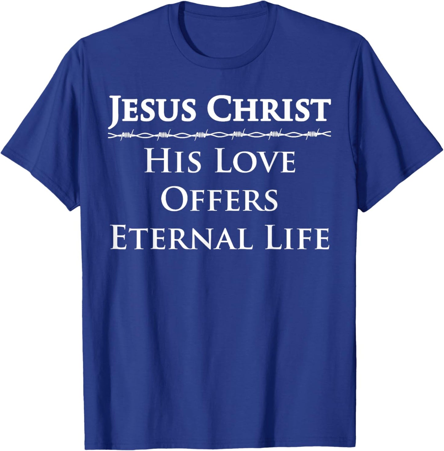 Jesus Christ, His Love Offers Eternal Life T-Shirt - T-Shirt | Royal