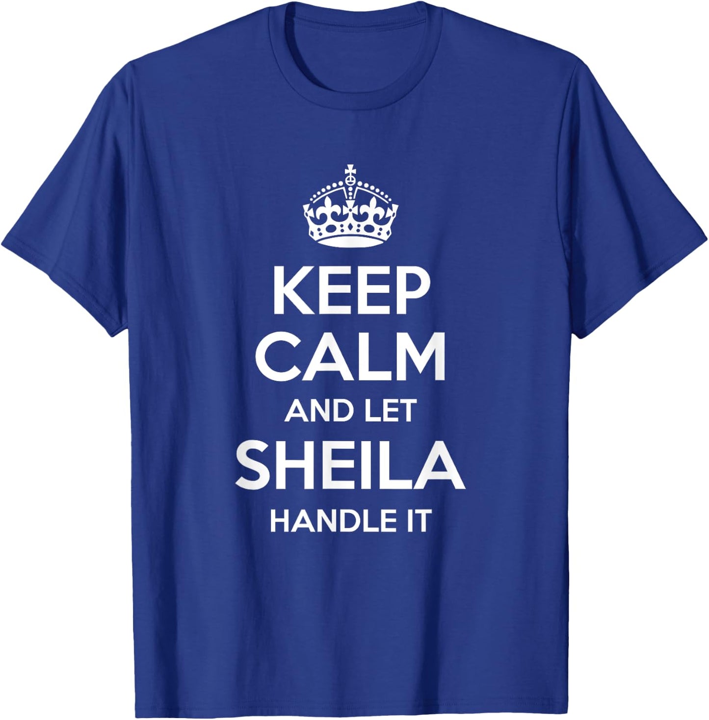 SHEILA Keep Calm Personalized Name Funny Birthday Gift T-Shirt - T-Shirt | Royal