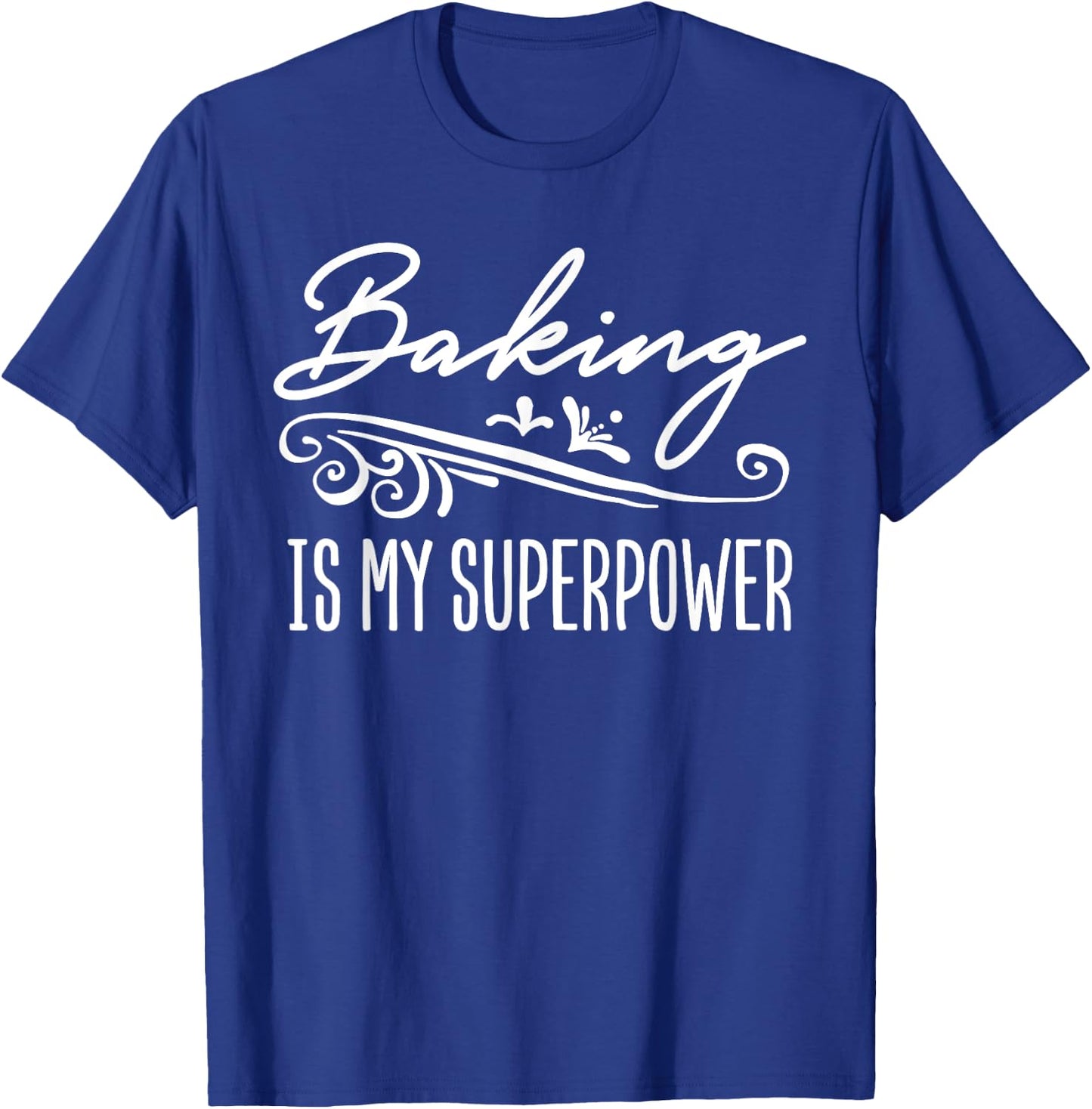 Baking Is My Superpower T-Shirt - T-Shirt | Royal