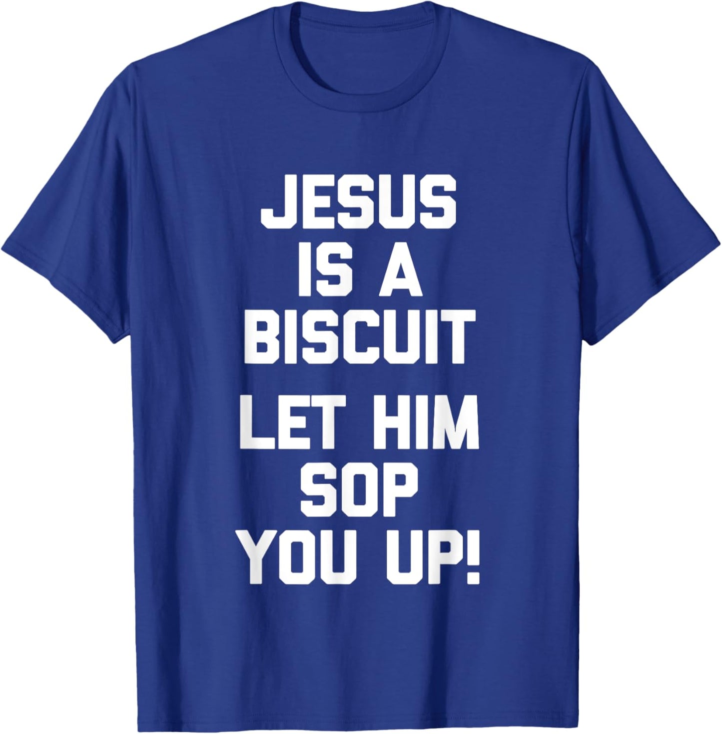 Jesus Is A Biscuit (Let Him Sop You Up) Funny Catholic Jesus T-Shirt - T-Shirt | Royal