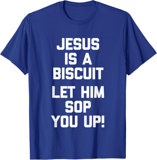 Jesus Is A Biscuit (Let Him Sop You Up) Funny Catholic Jesus T-Shirt - T-Shirt | Royal