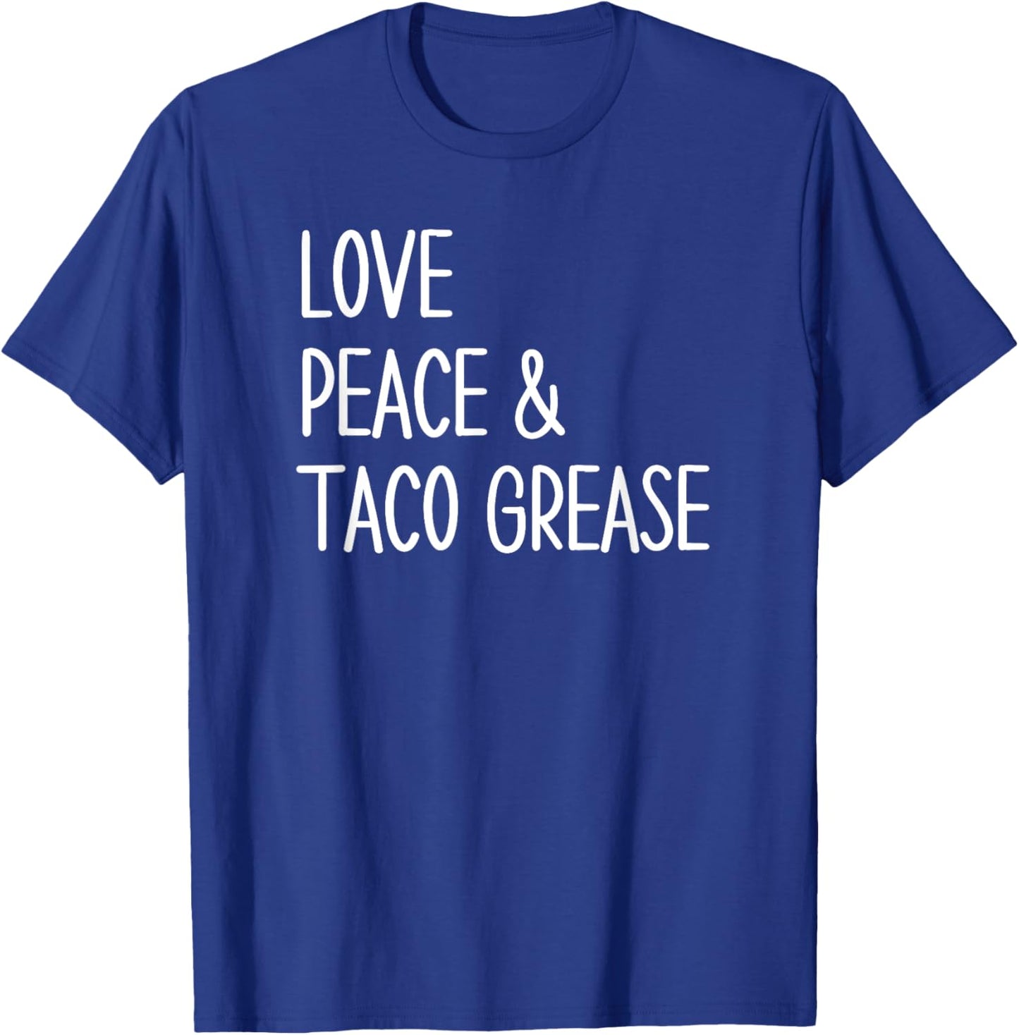 Funny Mexican Food Taco Lovers Love, Peace and Taco Grease T-Shirt - T-Shirt | Royal
