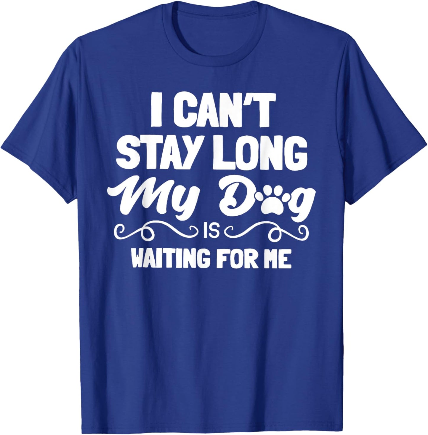 I Can't Stay Long My Dog Is Waiting For Me Men Women T-Shirt - T-Shirt | Royal