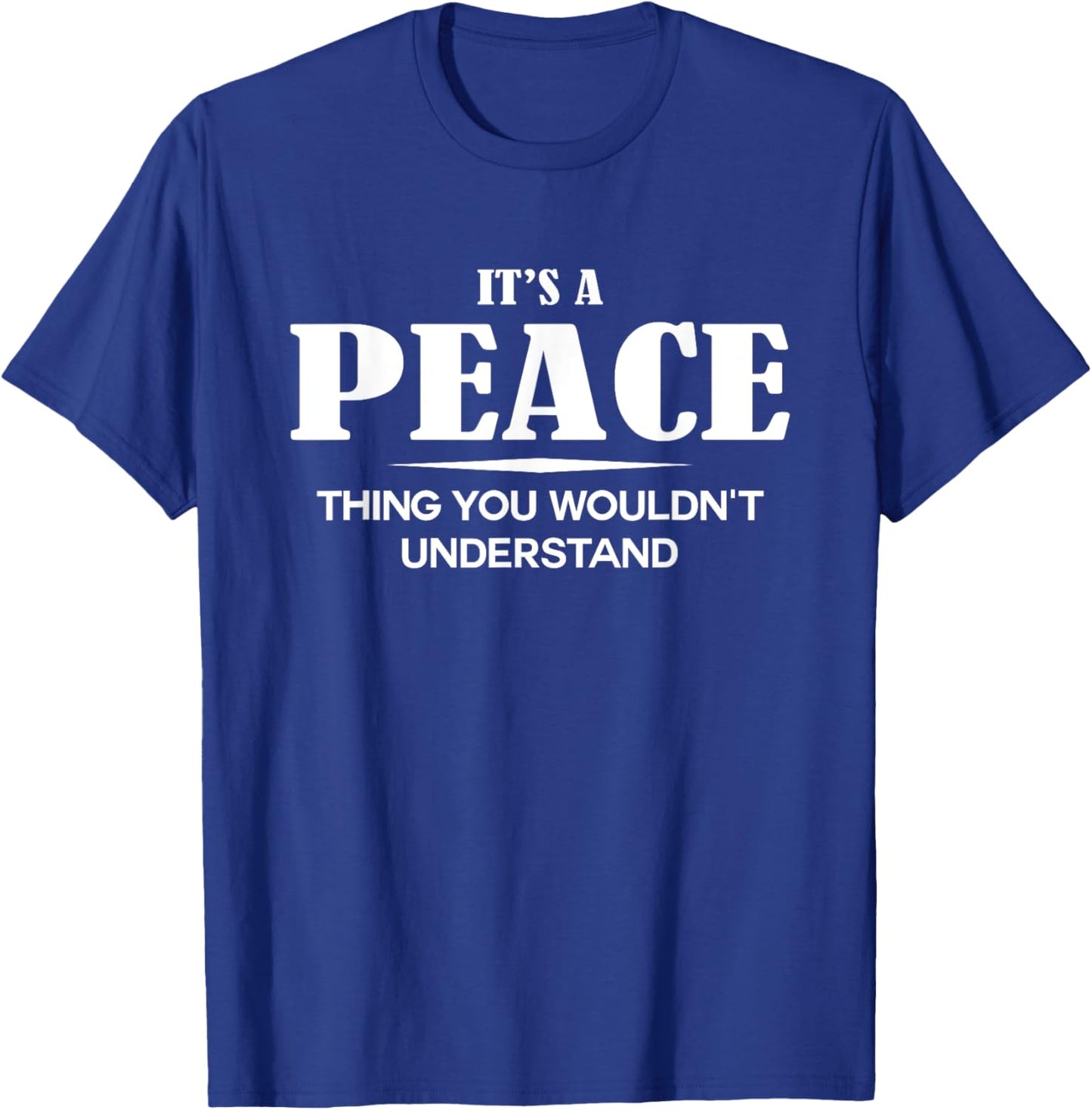 It's A PEACE Thing You Wouldn't Understand PEACE Name T-Shirt - T-Shirt | Royal