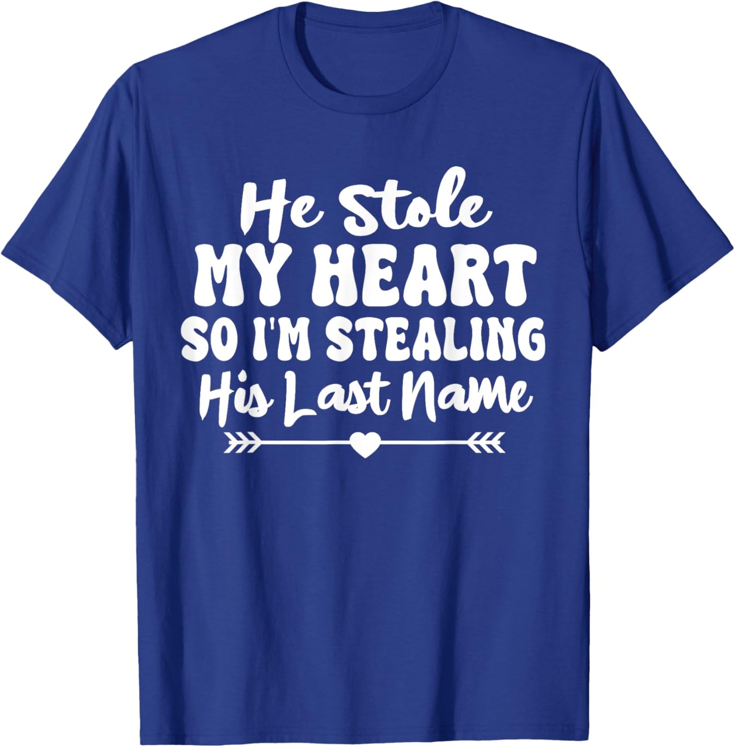 He Stole My Heart So I'm Stealing His Last Name Cute T-Shirt - T-Shirt | Royal