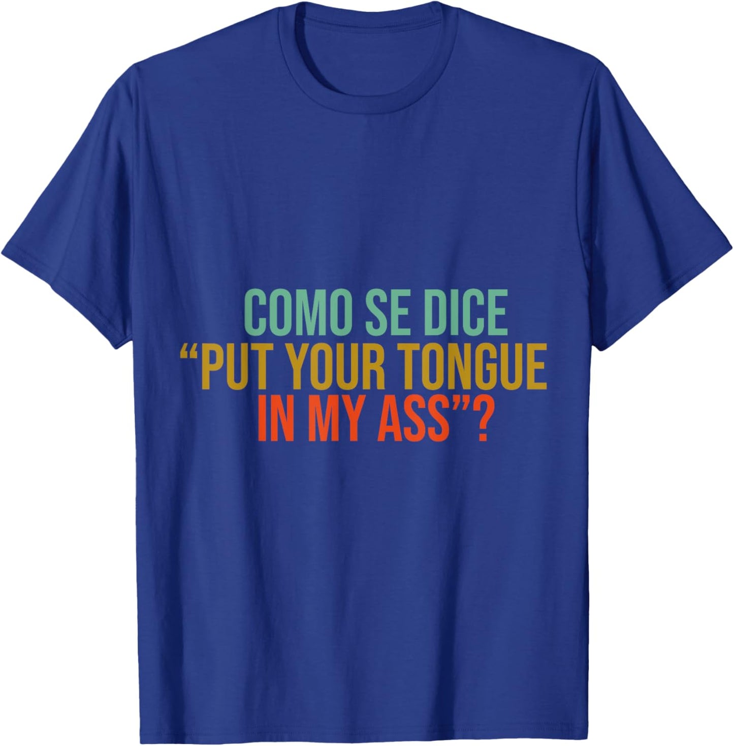 Como Se Dice Put Your Tongue In My Ass Funny mems jock T-Shirt - T-Shirt | Royal
