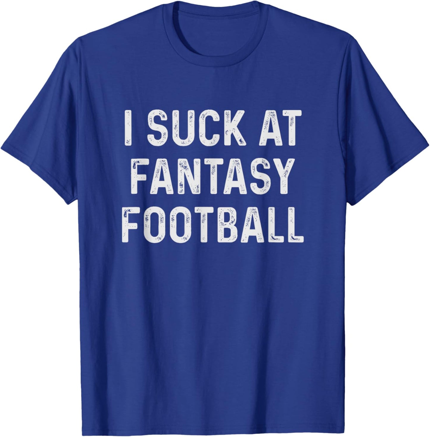 Funny I Suck at Fantasy Football T-Shirt - T-Shirt | Royal