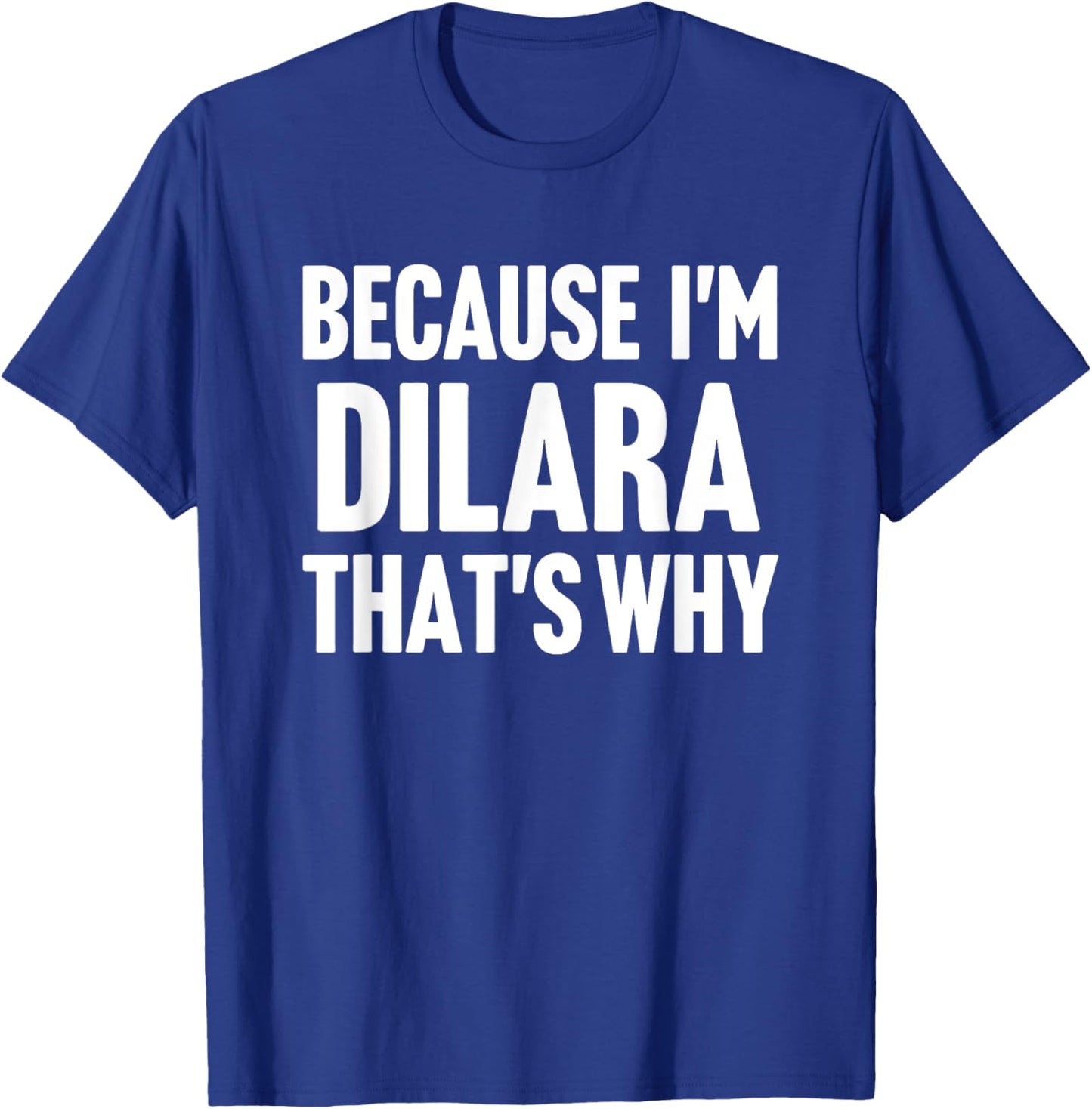 Because I'm Dilara That's Why Am Personalized Name T-Shirt - T-Shirt | Royal