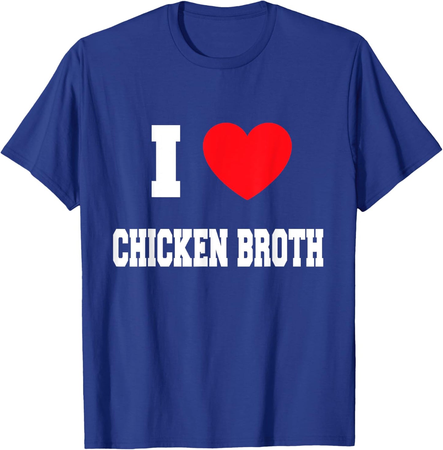 I Love chicken broth T-Shirt - T-Shirt | Royal