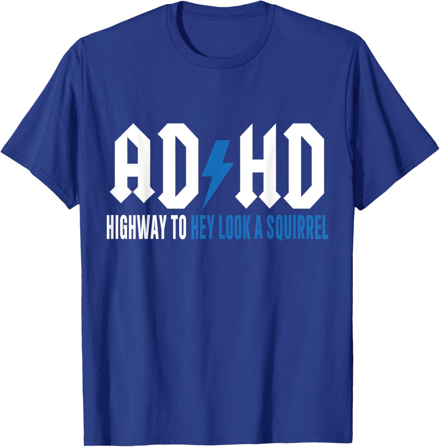 ADHD Highway to Hey Look a Squirrel , Small T-Shirt - T-Shirt | Royal