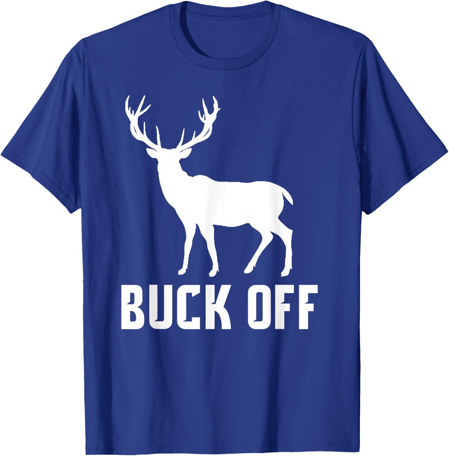 Buck Off Hunting Shirt Funny Deer Gift Big Buck T-Shirt - T-Shirt | Royal