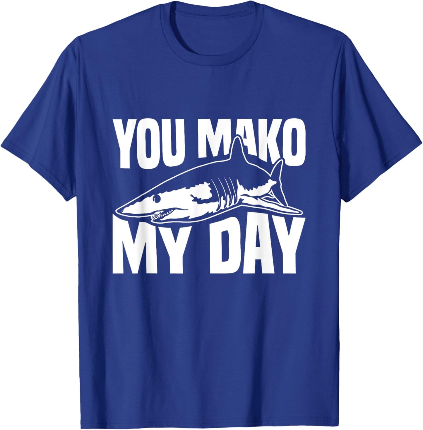 You Mako My Day Pun for a Mako Shark Lover T-Shirt - T-Shirt | Royal