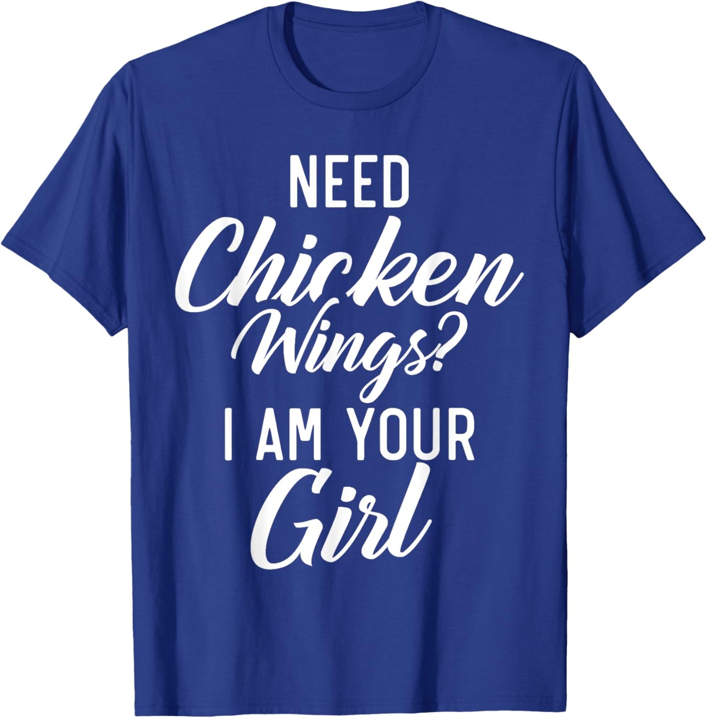 Need Chicken Wings i am your Girl Chicken Wings Girl T-Shirt - T-Shirt | Royal