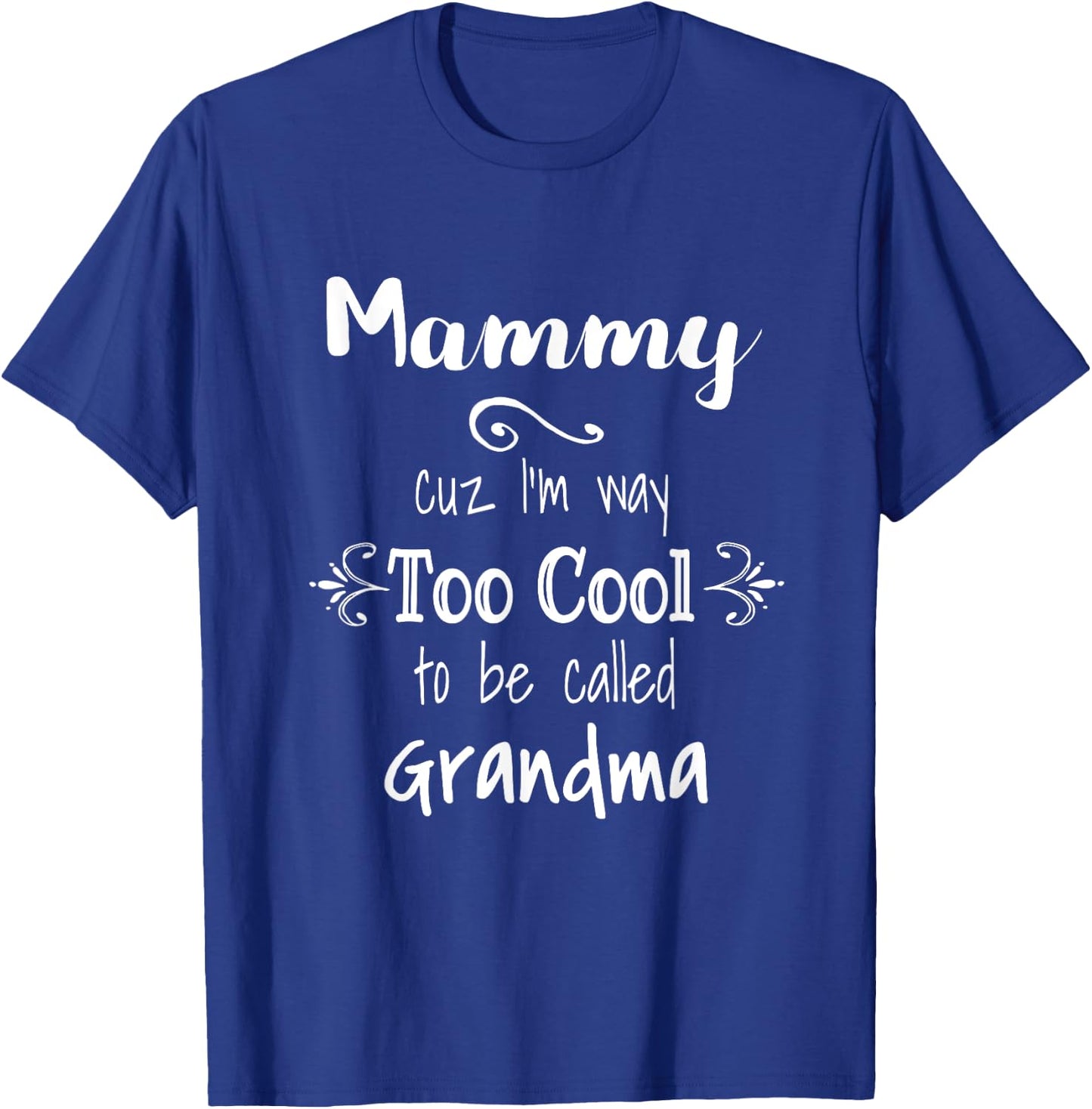 Mammy Cuz I'm Too Cool To Be Called Grandma for Grandmother T-Shirt - T-Shirt | Royal