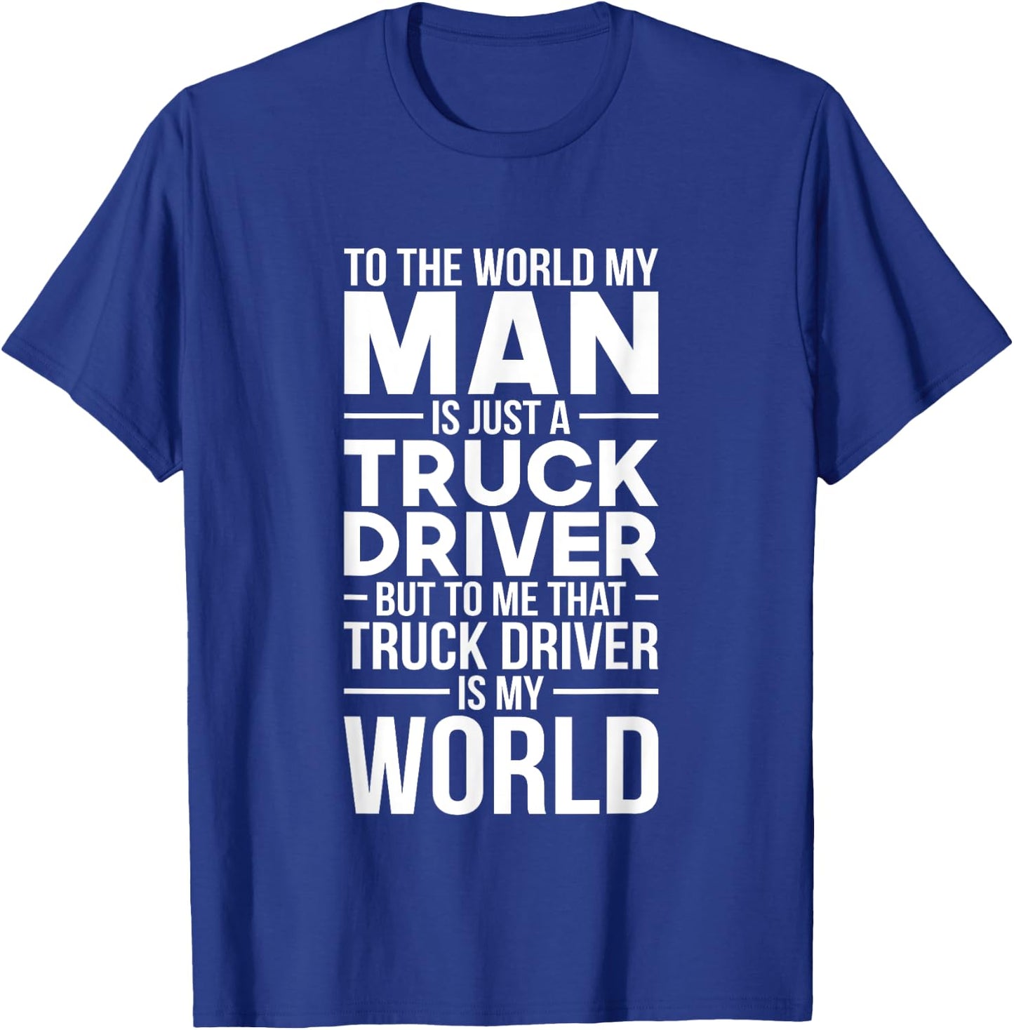 Trucker Wife Truck Driver Is My World Trucking Gift Love T-Shirt - T-Shirt | Royal