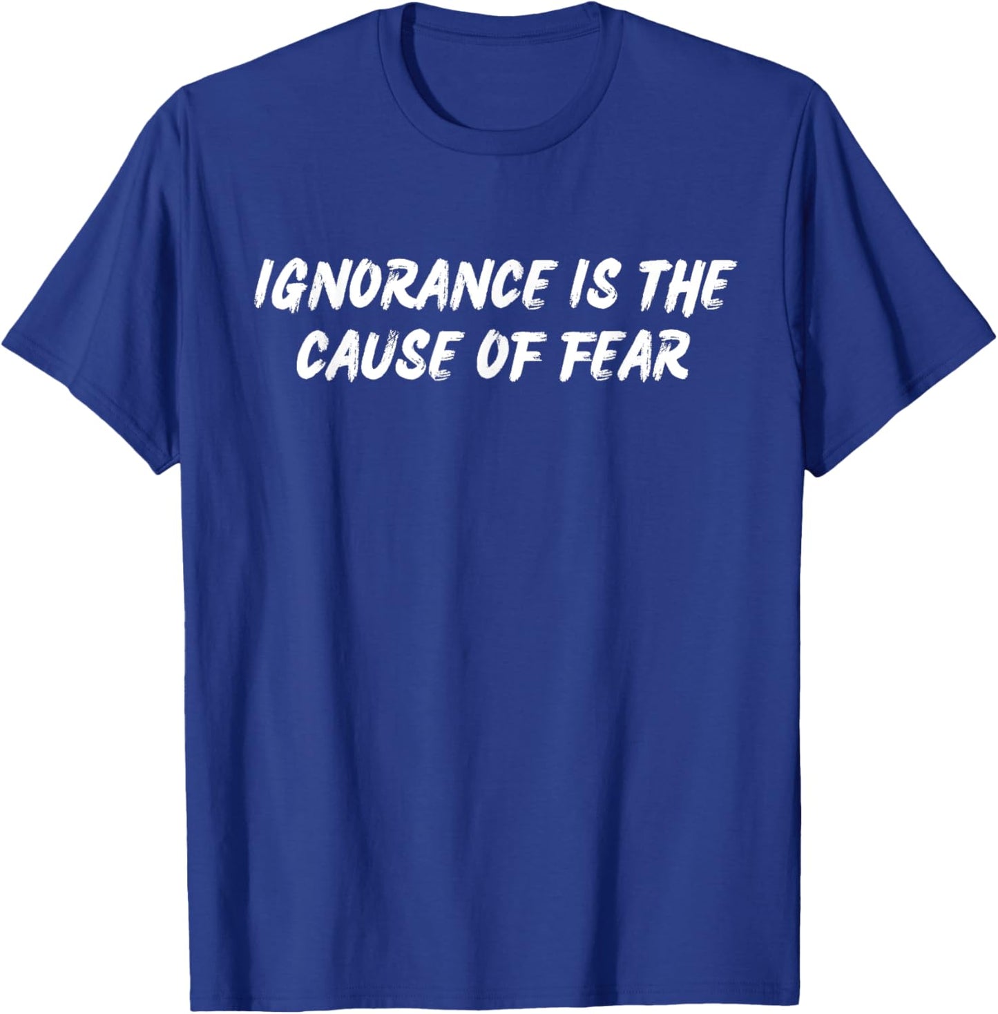 Ignorance Is The Cause of Fear Famous Seneca Quotes Stoicism T-Shirt - T-Shirt | Royal
