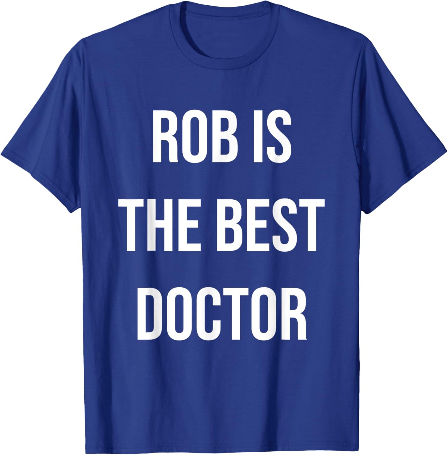 Rob Is The Best Doctor T-Shirt - T-Shirt | Royal