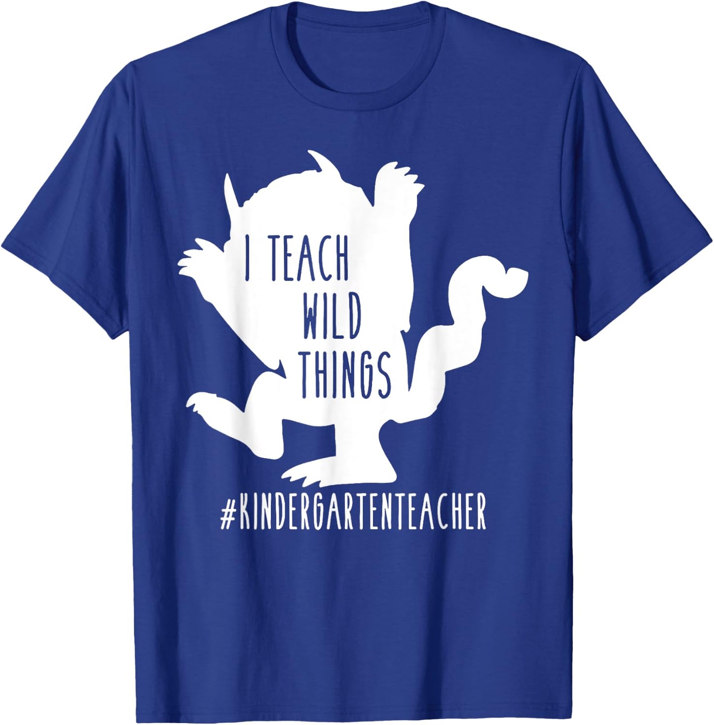 I Teach Wild Things Kindergarten Teacher T-Shirt - T-Shirt | Royal