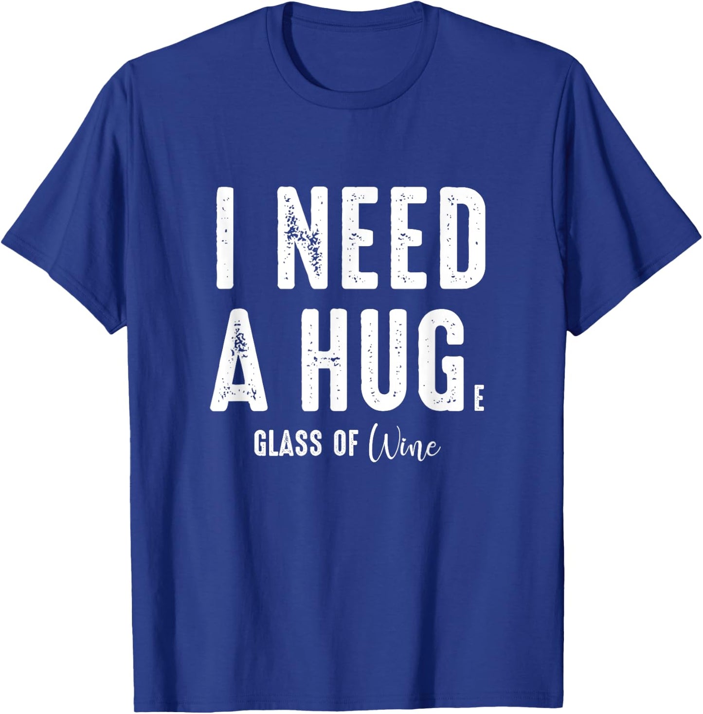 I Need a Hug Large Glass Wine Funny Drinking Party Gift T-Shirt - T-Shirt | Royal