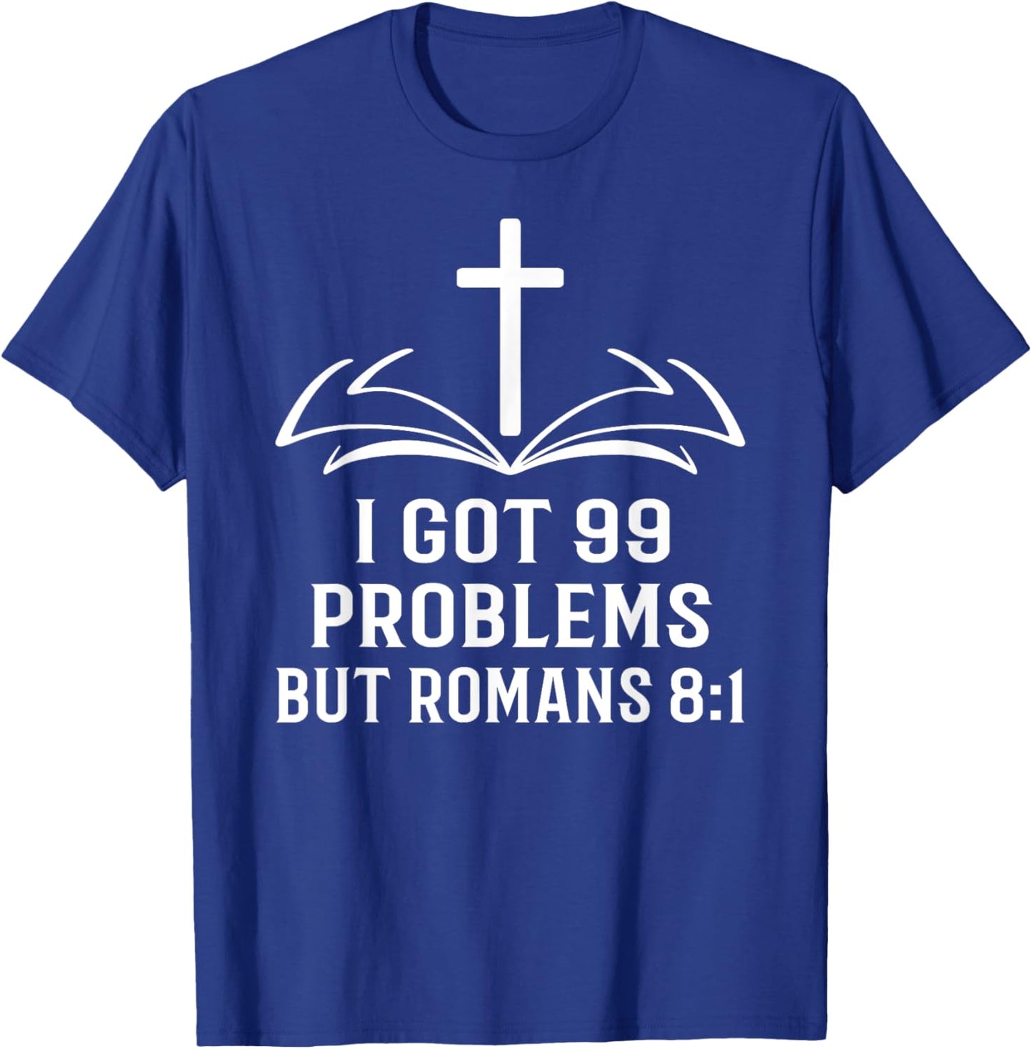 I got 99 Problems but Romans 8:1 Christian Easter T-Shirt - T-Shirt | Royal