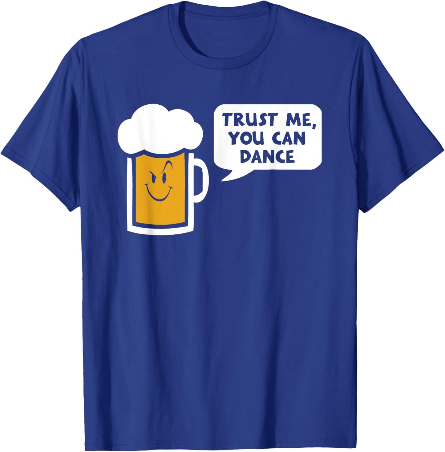 Trust Me you can dance - beer T-Shirt - T-Shirt | Royal
