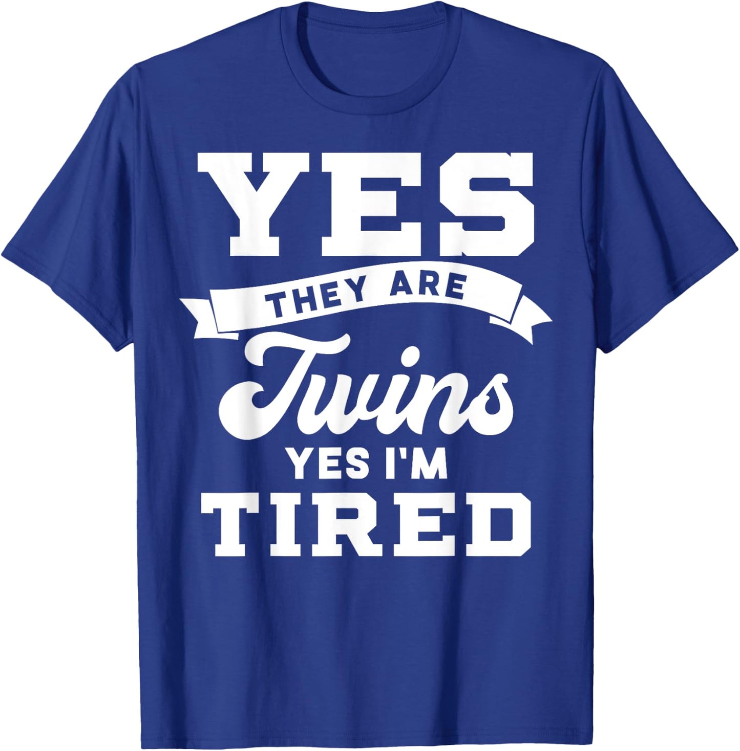 Funny Yes They Are Twins Yes Im Tired for Moms Dads T-Shirt - T-Shirt | Royal