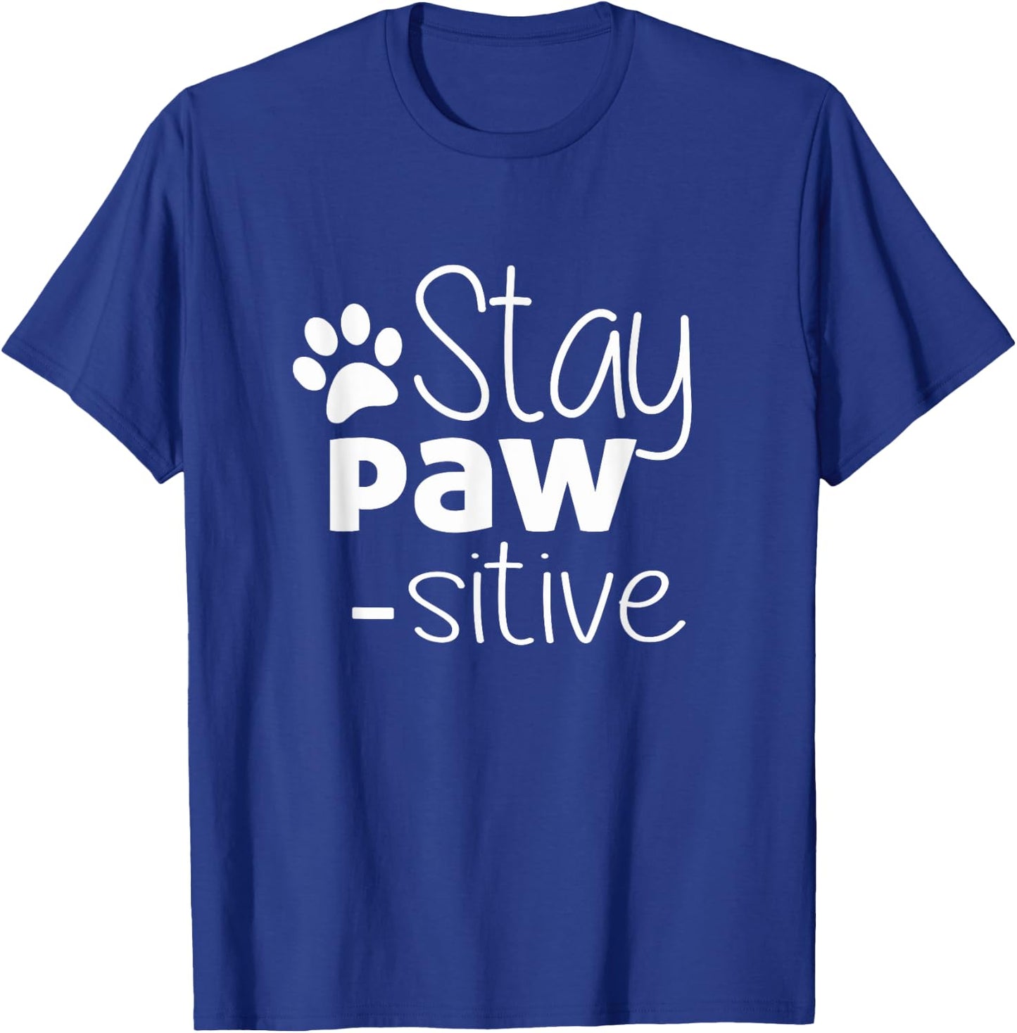 Stay Pawsitive Shirt - Cat Dog Lover Gift - Positive Quote T-Shirt - T-Shirt | Royal