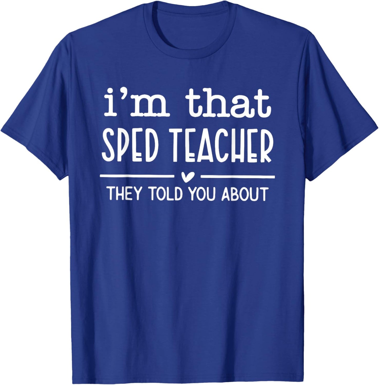 i'm that sped teacher they told you about Women T-Shirt - T-Shirt | Royal
