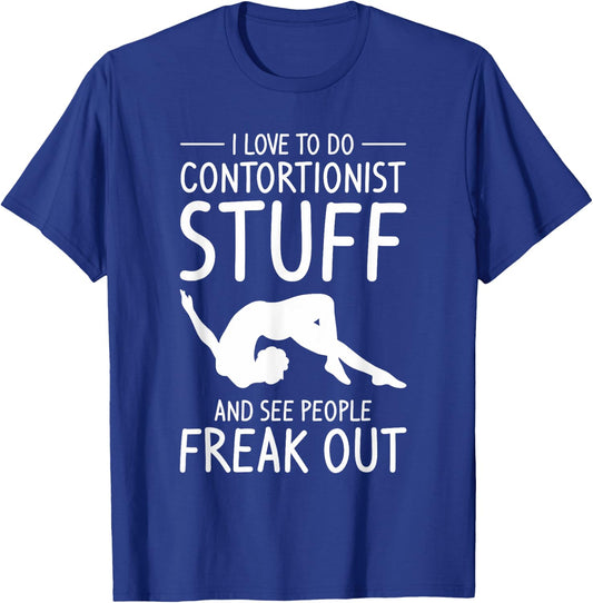 I Love To Do Contortionist Stuff And See People Freak Out T-Shirt - T-Shirt | Royal