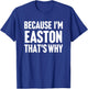 Because I'm Easton That's Why Am Personalized Name T-Shirt - T-Shirt | Royal