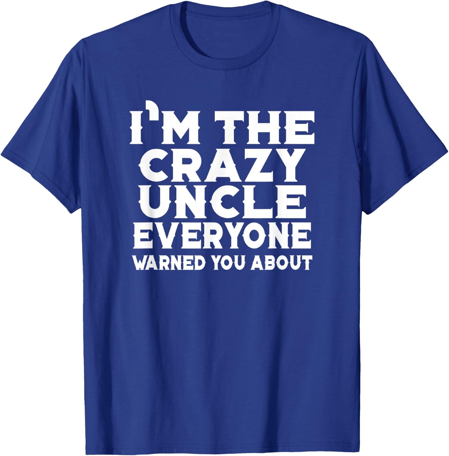 I'm The Crazy Uncle Everyone Warned You - Uncle Funny T-Shirt - T-Shirt | Royal