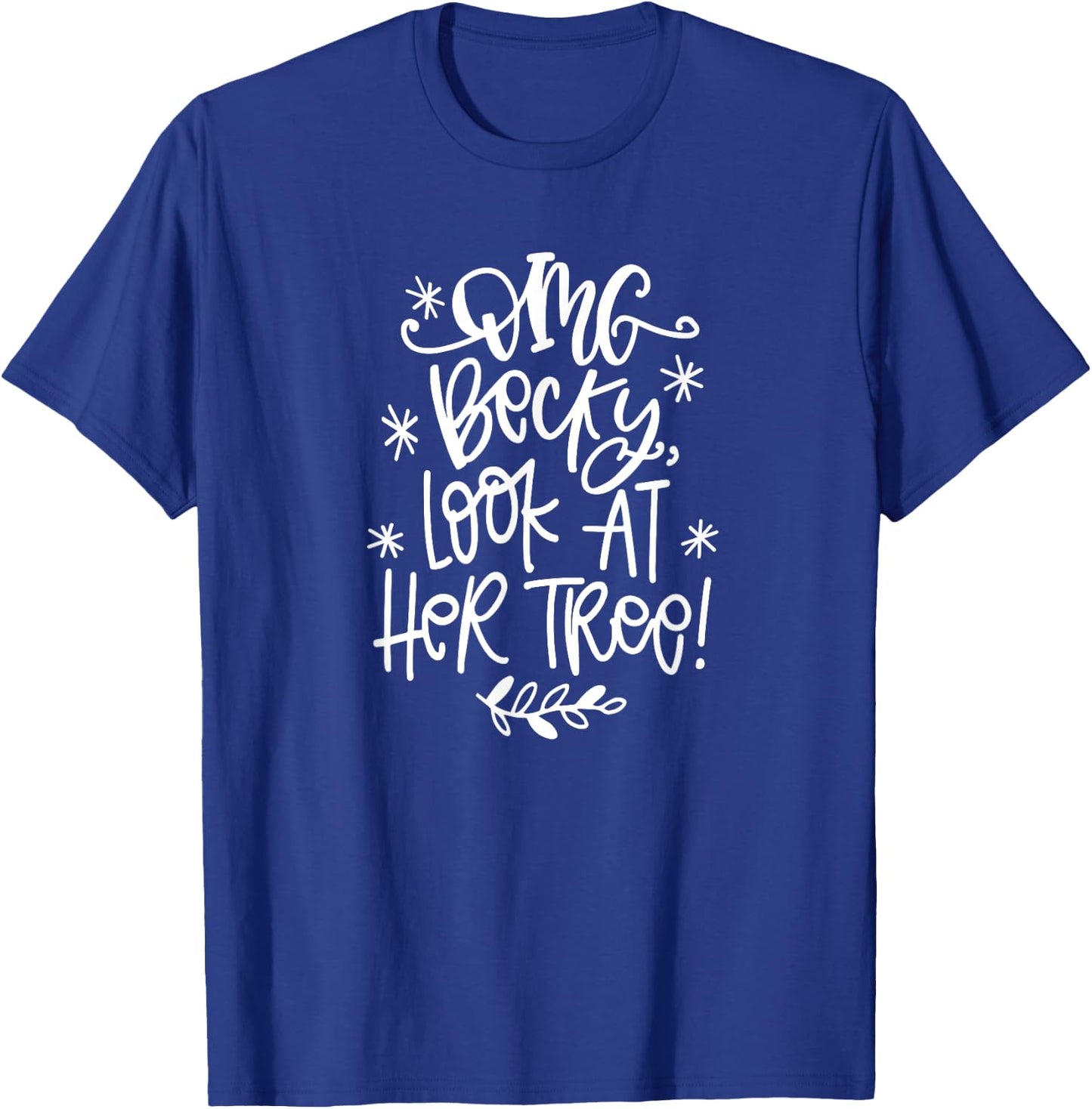 OMG Becky Look at her tree Funny Christmas T-Shirt - T-Shirt | Royal