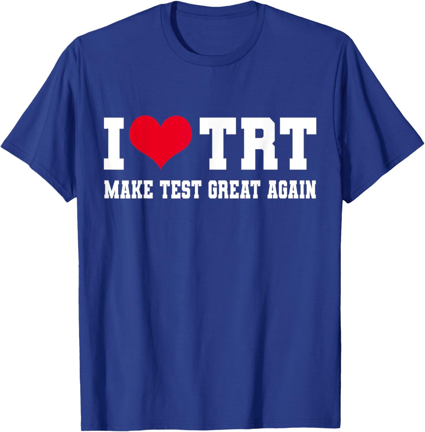 Funny Testosterone TRT in Make Test Great Again Gym Humor T-Shirt - T-Shirt | Royal