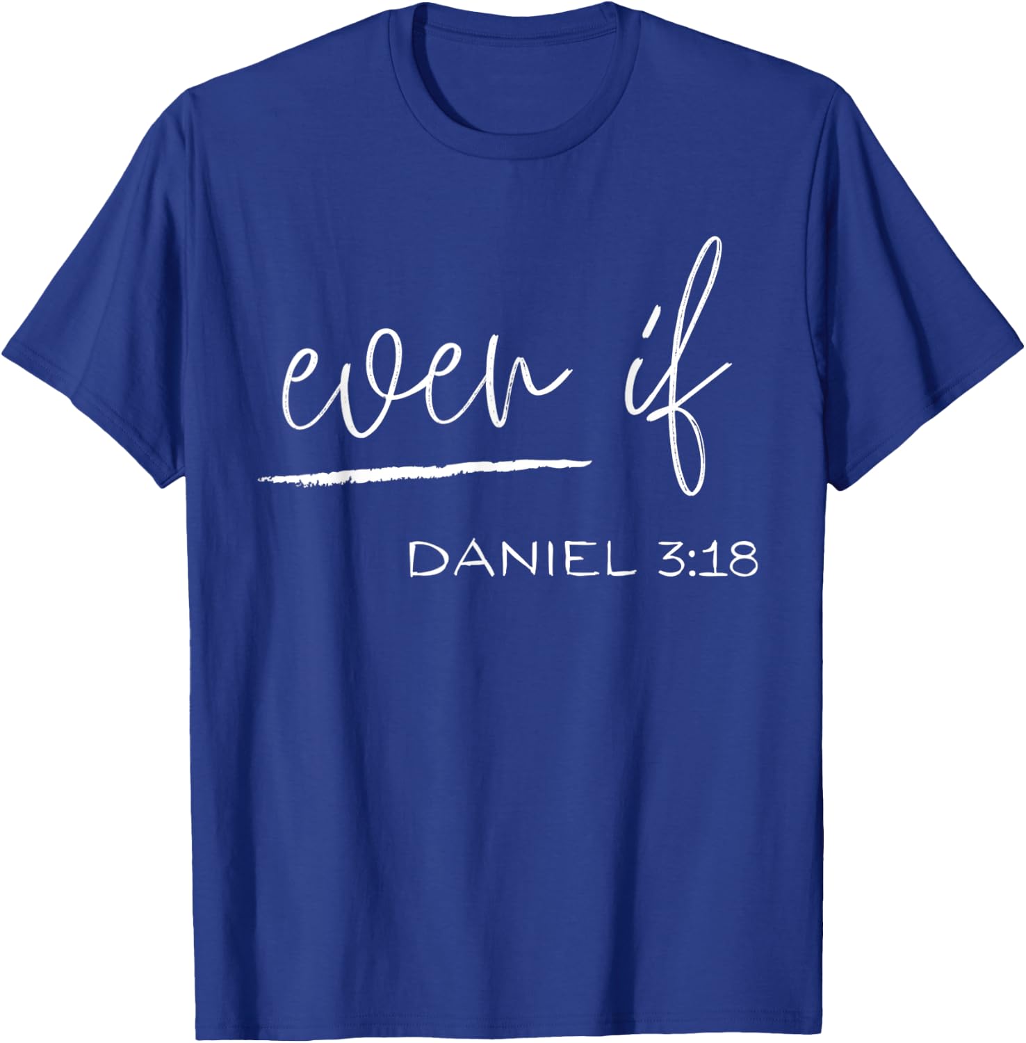 Even If Daniel 3:18 - Faith - Bible Verse - Bible Quote T-Shirt - T-Shirt | Royal