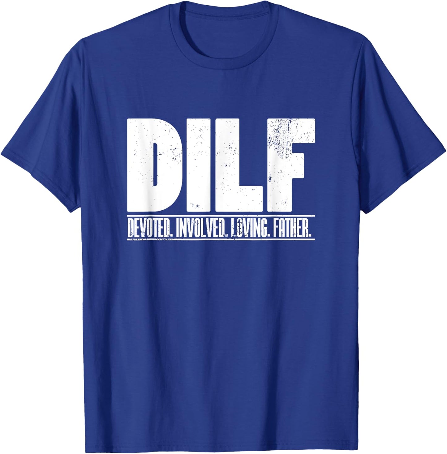 DILF Dedicated Involved Loving Father Funny Quote for Dad T-Shirt - T-Shirt | Royal