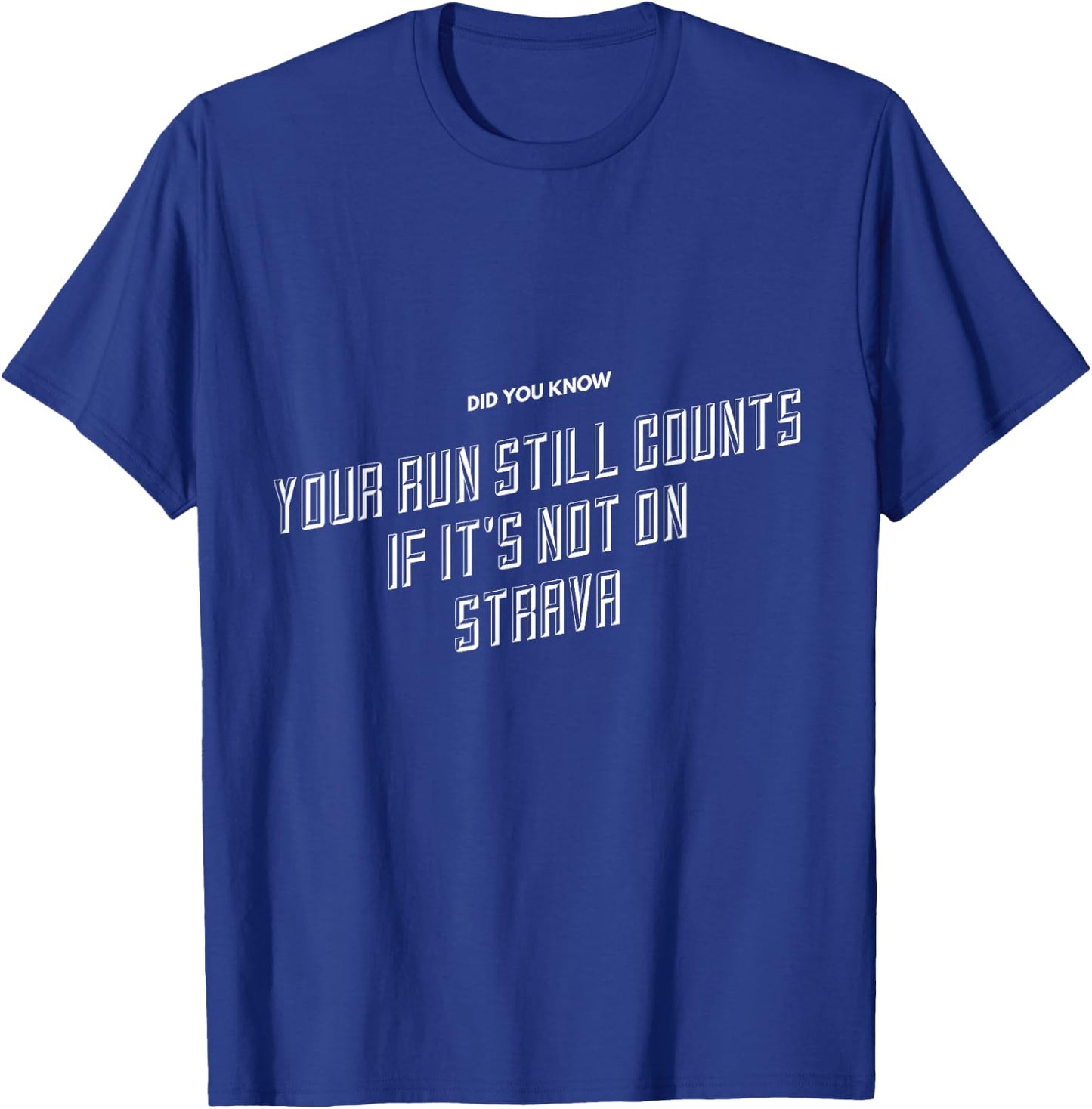 Your Run Still Counts If It's Not On Strava - Funny Running T-Shirt - T-Shirt | Royal