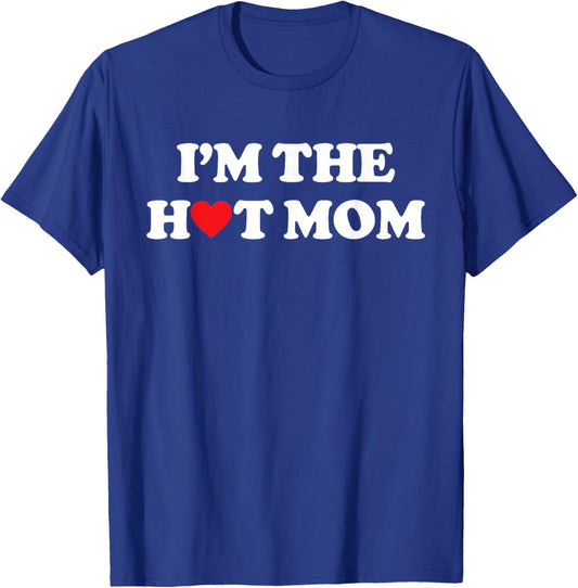 I'm The Hot Mom Shirt I Love Hot Moms T-Shirt - T-Shirt | Royal