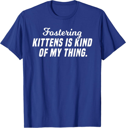 Fostering Kittens Is Kind Of My Thing Foster Mom T-Shirt - T-Shirt | Royal