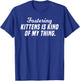 Fostering Kittens Is Kind Of My Thing Foster Mom T-Shirt - T-Shirt | Royal