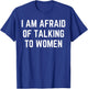 I'm Afraid Of Talking To Women Sarcastic Sayings T-Shirt - T-Shirt | Royal