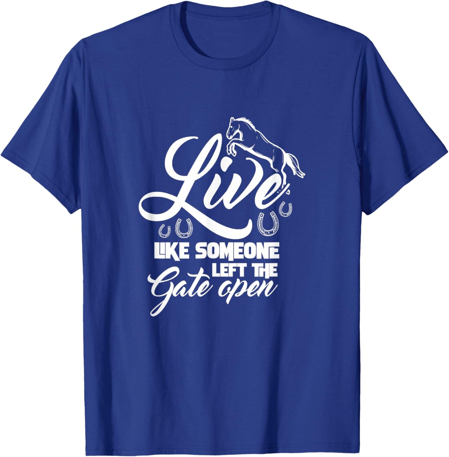 Live Like Someone Left The Gate Open Horse Riding Horseshoe T-Shirt - T-Shirt | Royal